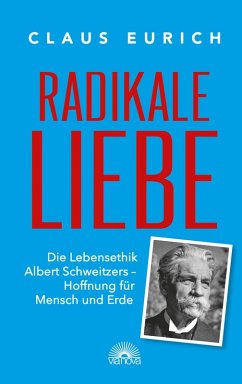 Radikale Liebe: Die Lebensethik Albert Schweitzers - Hoffnung für Mensch und Erde (eBook, ePUB) Cover Radikale Liebe: Die Lebensethik Albert Schweitzers - Hoffnung für Mensch und Erde (eBook, ePUB)