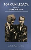 TOP GUN LEGACY: Biography of Jerry Beaulier (eBook, ePUB) TOP GUN LEGACY: Biography of Jerry Beaulier (eBook, ePUB)