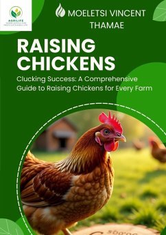 Cover Clucking Success: A Comprehensive Guide to Raising Chickens for Every Farm (eBook, ePUB)