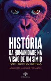 História da Humanidade na visão de um símio - Tutti Frutti ou Hortelã (eBook, ePUB)