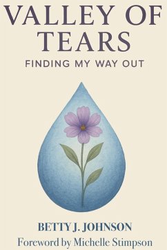 Valley of Tears: Finding my Way Out (eBook, ePUB) - Johnson, Betty J.