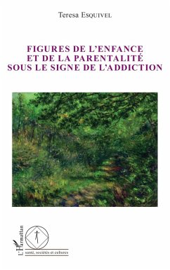 Figures de l'enfance et de la parentalité sous le signe de l'addiction - Esquivel, Teresa