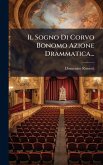 Il Sogno Di Corvo Bonomo Azione Drammatica... Il Sogno Di Corvo Bonomo Azione Drammatica...