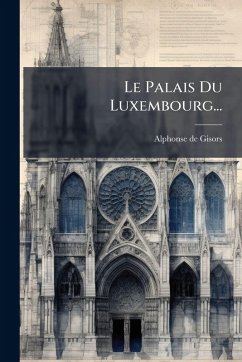 Cover Le Palais Du Luxembourg...