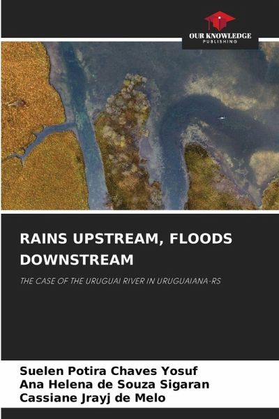 RAINS UPSTREAM, FLOODS DOWNSTREAM RAINS UPSTREAM, FLOODS DOWNSTREAM