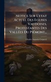 Notice Sur L'etat Actuel Des Eglises Vaudoises, Protestantes Des VallÃ(c)es Du PiÃ(c)mont... Notice Sur L'etat Actuel Des Eglises Vaudoises, Protestantes Des VallÃ(c)es Du PiÃ(c)mont...