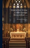 Perfectio Vitae Christianae Religiosae ...... Perfectio Vitae Christianae Religiosae ......