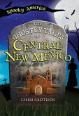 The Ghostly Tales of Central New Mexico The Ghostly Tales of Central New Mexico