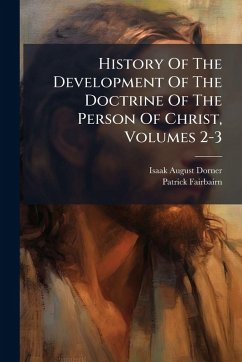 Cover History Of The Development Of The Doctrine Of The Person Of Christ, Volumes 2-3
