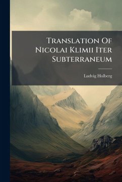Translation Of Nicolai Klimii Iter Subterraneum - (Baron), Ludvig Holberg