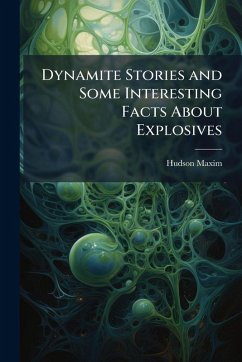 Dynamite Stories and Some Interesting Facts About Explosives - Maxim, Hudson