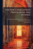 The New Churchman's Prayer-book And Hymnal