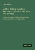 Archives d'Anjou, recueil des documents et mémoires inédits sur cette province