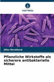 Pflanzliche Wirkstoffe als sicherere antibakterielle Mittel Pflanzliche Wirkstoffe als sicherere antibakterielle Mittel