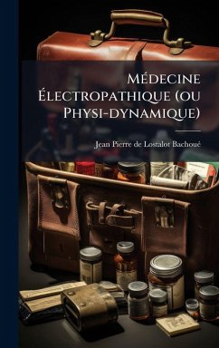 MÃ(c)decine Ã‰lectropathique (ou Physi-dynamique) - Lostalot-Bachouã(c), Jean-Pierre de