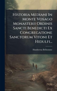 Cover Historia Mediani In Monte Vosago Monasterii Ordinis Sancti Benedicti Ex Congregatione Sanctorum Vitoni Et Hidulfi...