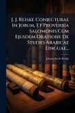 J. J. Reiske Conjecturae In Jobum, Et Proverbia Salomonis Cum Ejusdem Oratione De Studio Arabicae Linguae... J. J. Reiske Conjecturae In Jobum, Et Proverbia Salomonis Cum Ejusdem Oratione De Studio Arabicae Linguae...