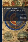 B. Alberti Magni Opera Omnia, Volume 7...