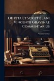 De Vita Et Scriptis Jani Vincentii Gravinae Commentarius De Vita Et Scriptis Jani Vincentii Gravinae Commentarius