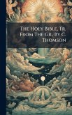 The Holy Bible, Tr. From The Gr., By C. Thomson