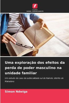 Uma exploração dos efeitos da perda de poder masculino na unidade familiar - Ndwiga, Simon