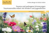 Trauma und pathogene Erinnerungen: Traumasensible Arbeit mit Kindern und Jugendlichen Trauma und pathogene Erinnerungen: Traumasensible Arbeit mit Kindern und Jugendlichen