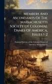 Members And Ascendants Of The Massachusetts Society Of Colonial Dames Of America, Issues 1-2 Members And Ascendants Of The Massachusetts Society Of Colonial Dames Of America, Issues 1-2