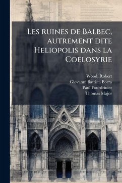 Cover Les ruines de Balbec, autrement dite Heliopolis dans la Coelosyrie