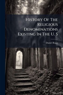 History Of The Religious Denominations Existing In The U. S - Rupp, Daniel