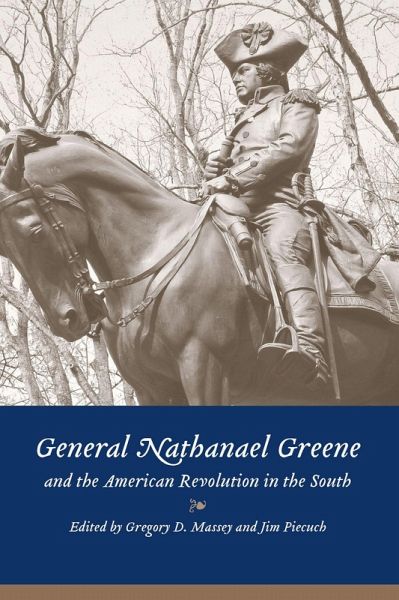 General Nathanael Greene and the American Revolution in the South General Nathanael Greene and the American Revolution in the South