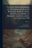 Voyage Philosophique Et Pittoresque Sur Les Rives Du Rhin, À Liège, Dans La Flandre, Le Brabant, La Hollande, Etc. Fait En 1790 Voyage Philosophique Et Pittoresque Sur Les Rives Du Rhin, À Liège, Dans La Flandre, Le Brabant, La Hollande, Etc. Fait En 1790