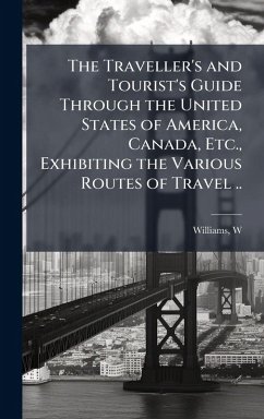Cover The Traveller's and Tourist's Guide Through the United States of America, Canada, Etc., Exhibiting the Various Routes of Travel ..