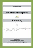 Individuelle Diagnose und Förderung bei Rechtschreibschwierigkeiten Individuelle Diagnose und Förderung bei Rechtschreibschwierigkeiten