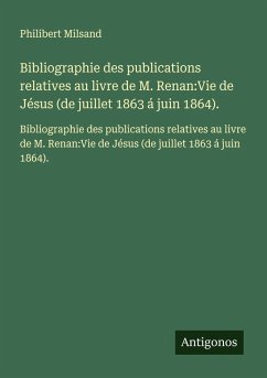 Cover Bibliographie des publications relatives au livre de M. Renan:Vie de Jésus (de juillet 1863 á juin 1864).