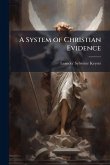 A System of Christian Evidence A System of Christian Evidence