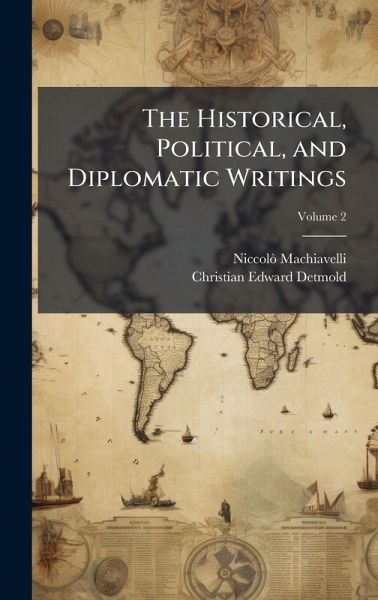 The Historical, Political, and Diplomatic Writings The Historical, Political, and Diplomatic Writings