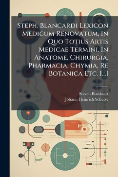 Cover Steph. Blancardi Lexicon Medicum Renovatum, In Quo Totius Artis Medicae Termini, In Anatome, Chirurgia, Pharmacia, Chymia, Re Botanica Etc. [...]