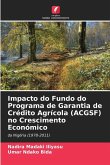 Impacto do Fundo do Programa de Garantia de Crédito Agrícola (ACGSF) no Crescimento Económico Impacto do Fundo do Programa de Garantia de Crédito Agrícola (ACGSF) no Crescimento Económico
