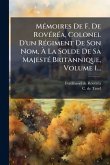 MÃ(c)moires De F. De RovÃ(c)rÃ(c)a, Colonel D'un RÃ(c)giment De Son Nom, Ã La Solde De Sa MajestÃ(c) Britannique, Volume 1... MÃ(c)moires De F. De RovÃ(c)rÃ(c)a, Colonel D'un RÃ(c)giment De Son Nom, Ã La Solde De Sa MajestÃ(c) Britannique, Volume 1...