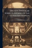 Decada Epistolar Sobre El Estado De Las Letras En Francia Decada Epistolar Sobre El Estado De Las Letras En Francia