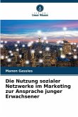 Die Nutzung sozialer Netzwerke im Marketing zur Ansprache junger Erwachsener Die Nutzung sozialer Netzwerke im Marketing zur Ansprache junger Erwachsener