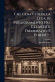 Che Cosa Chiede La Lega Di Miglioramento Fra Gli Artisti Drammatici E Perchè?...