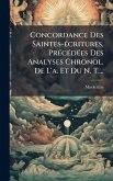 Concordance Des Saintes-Ã(c)critures, PrÃ(c)cÃ(c)dÃ(c)es Des Analyses Chronol. De L'a. Et Du N. T....
