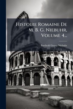 Cover Histoire Romaine De M. B. G. Niebuhr, Volume 4...