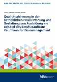 Qualitätssicherung in der betrieblichen Praxis: Planung und Gestaltung von Ausbildung am Beispiel des Berufs Kauffrau/Kaufmann für Büromanagement