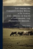 The American Farmer's Horse Book; a Pictorial Cyclopedia of Facts Concerning the Prominent Breeds ..