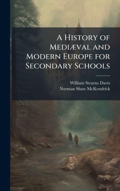 A History of MediÃ]val and Modern Europe for Secondary Schools - Davis, William Stearns; McKendrick, Norman Shaw