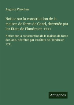 Cover Notice sur la construction de la maison de force de Gand, décrétée par les États de Flandre en 1711
