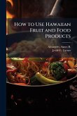 How to Use Hawaiian Fruit and Food Products How to Use Hawaiian Fruit and Food Products