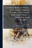 Charles Boner's Book. For Those Who're Young, and Those Who Love What's Natural and Truthful .. Charles Boner's Book. For Those Who're Young, and Those Who Love What's Natural and Truthful ..